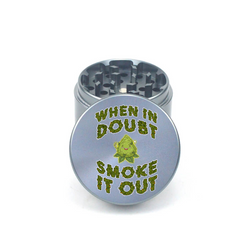When in Doubt Smoke it Out 4pc Aluminum Grinder - Fidget Widgets