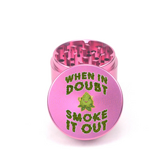 When in Doubt Smoke it Out 4pc Aluminum Grinder - Fidget Widgets